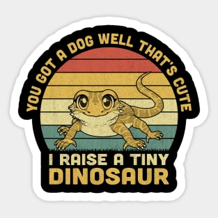 You Got A Dog Well That's Cute I Raise A Tiny Dinosaur Vintage Sticker